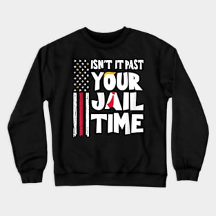 isn't it past your jail time Crewneck Sweatshirt